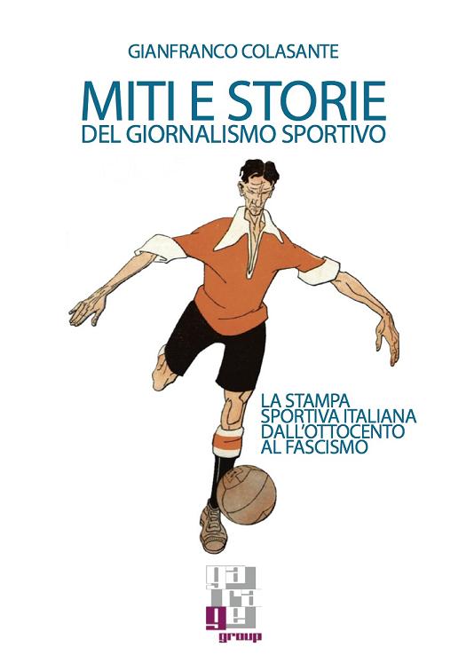 COPERTINA Miti e Storie del Giornalismo Sportivo Gianfranco Colasante Editore Garage Group